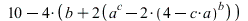 `+`(10, `-`(`*`(4, `*`(b))), `-`(`*`(8, `*`(`^`(a, c)))), `*`(16, `*`(`^`(`+`(`-`(`*`(a, `*`(c))), 4), b)))); 